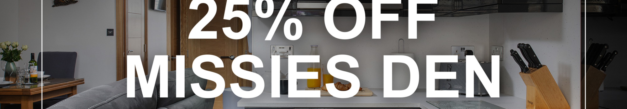 25% OFF Missies Den in Whitby